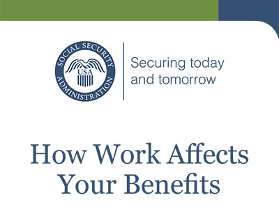 How Work Affects Your Benefits
